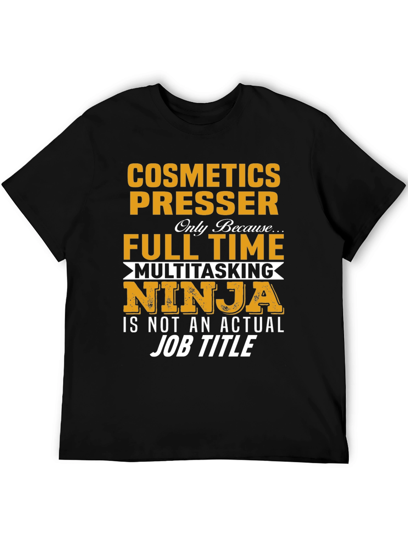 Cosmetics Presser Full Time Multitasking Ninja T-Shirt