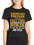 Cosmetics Presser Full Time Multitasking Ninja T-Shirt