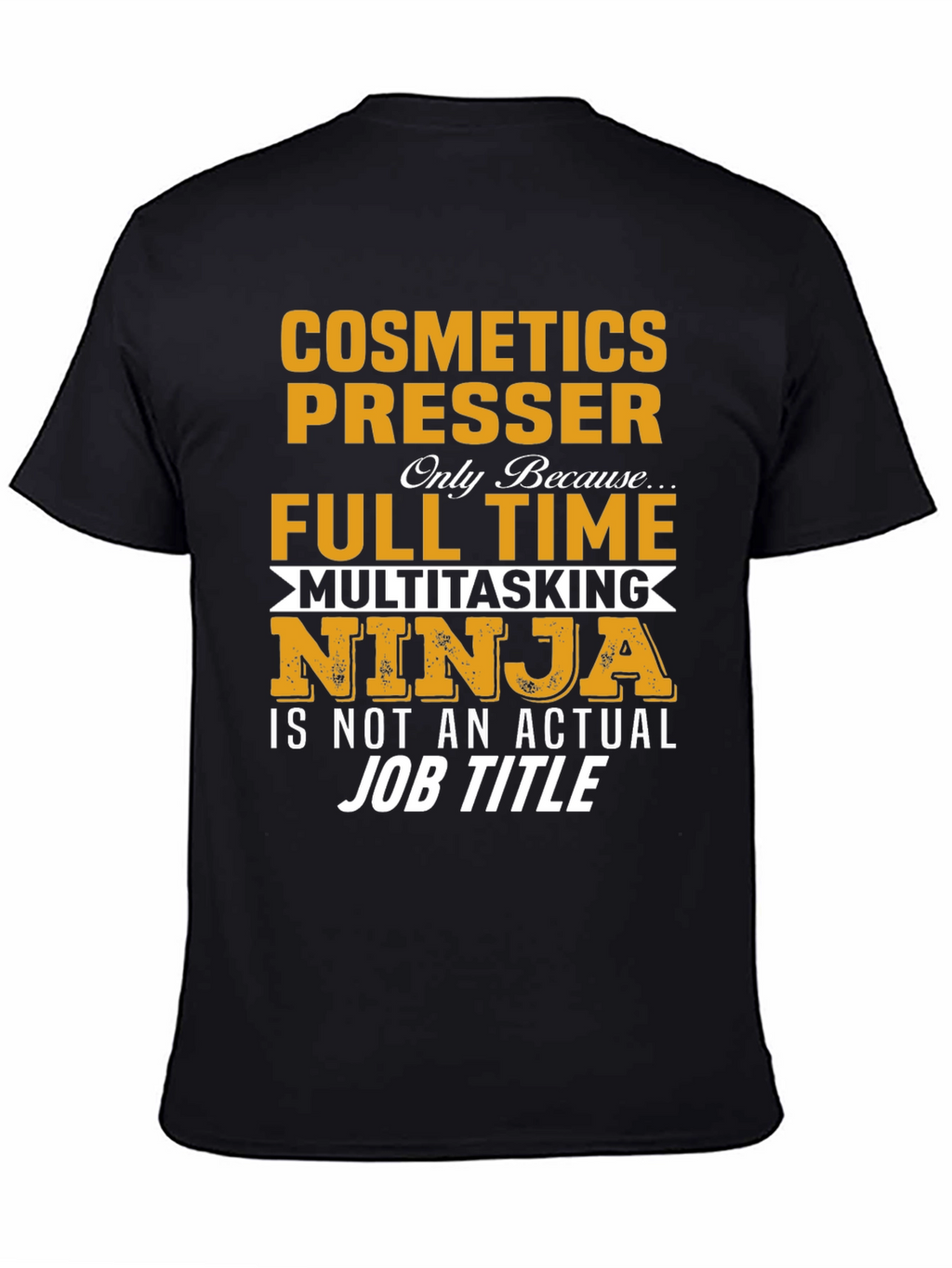 Cosmetics Presser Full Time Multitasking Ninja T-Shirt