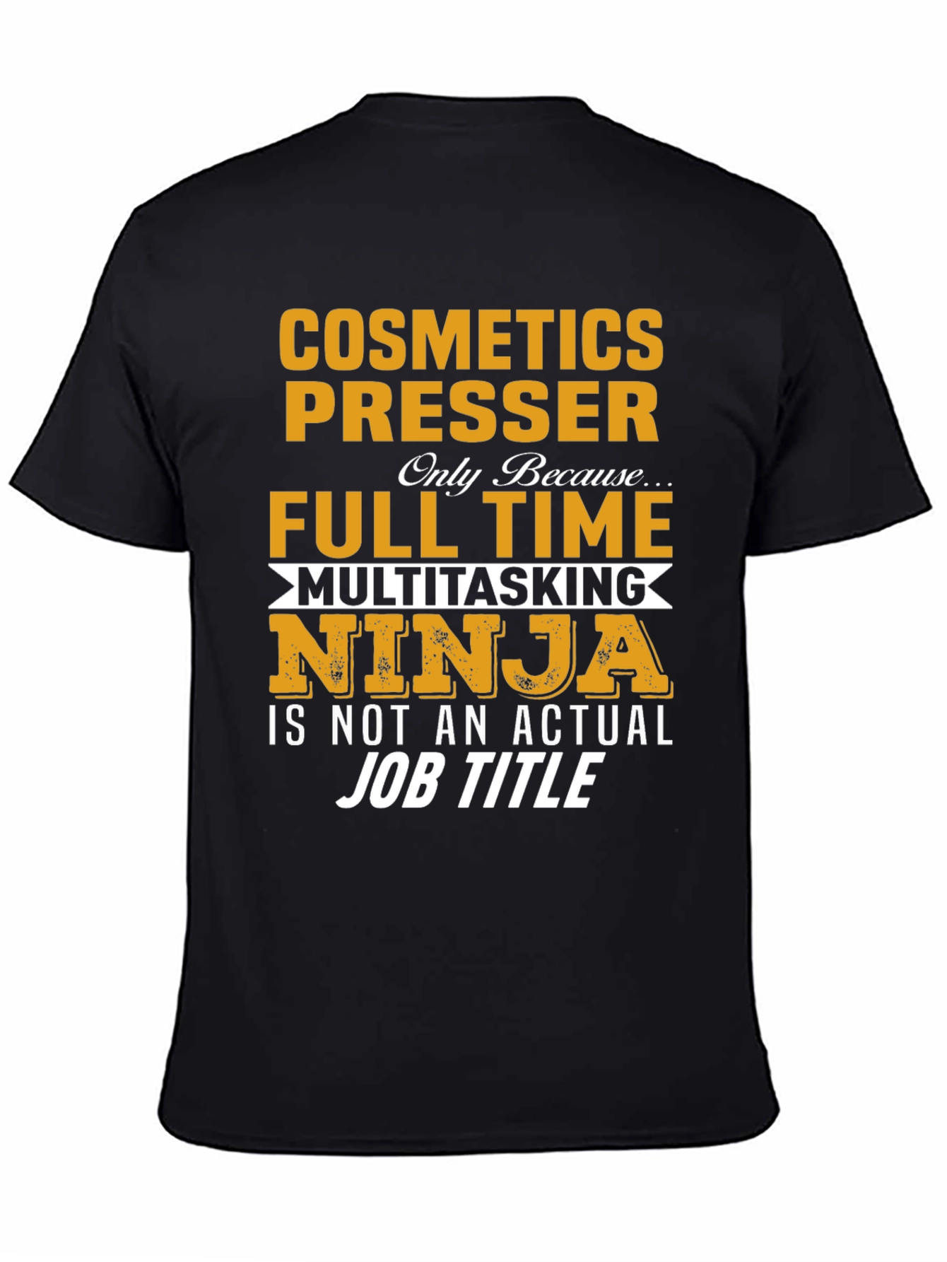 Cosmetics Presser Full Time Multitasking Ninja T-Shirt