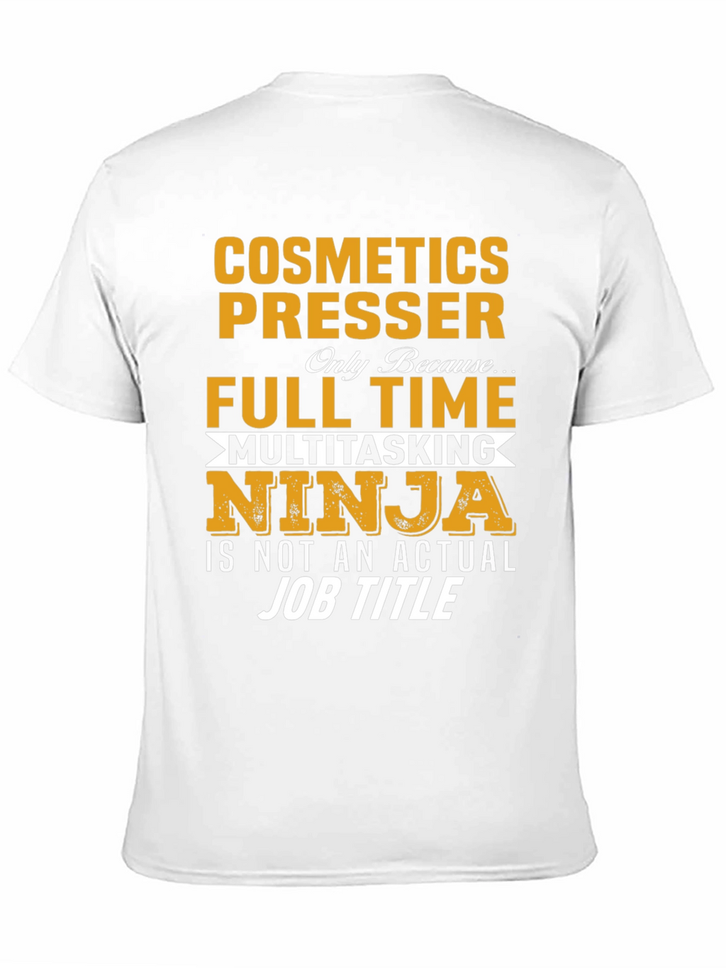 Cosmetics Presser Full Time Multitasking Ninja T-Shirt