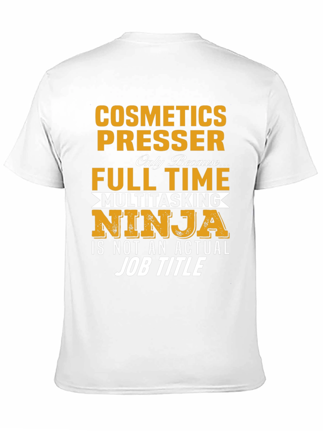 Cosmetics Presser Full Time Multitasking Ninja T-Shirt