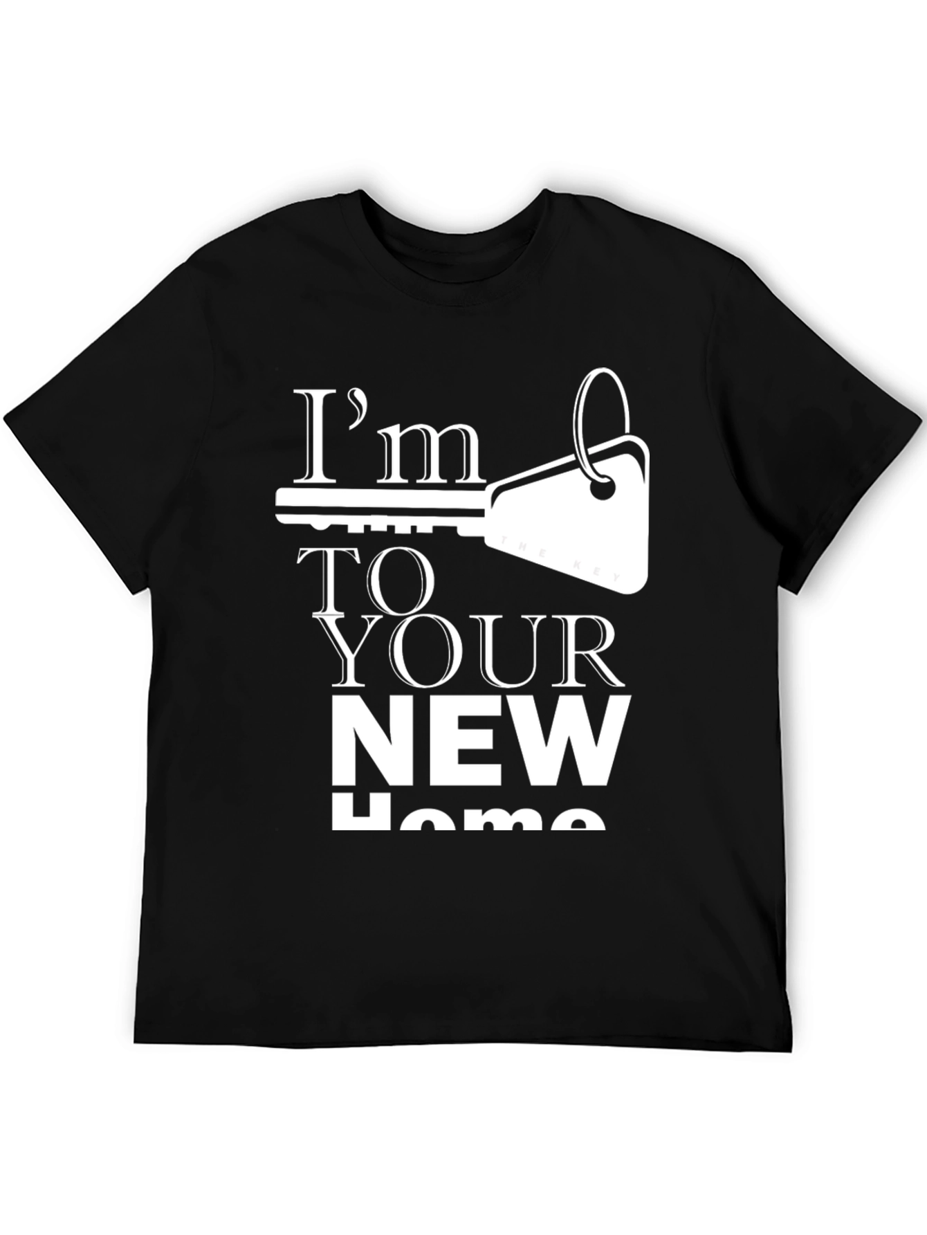 Im The Key To Your New Home T-Shirt
