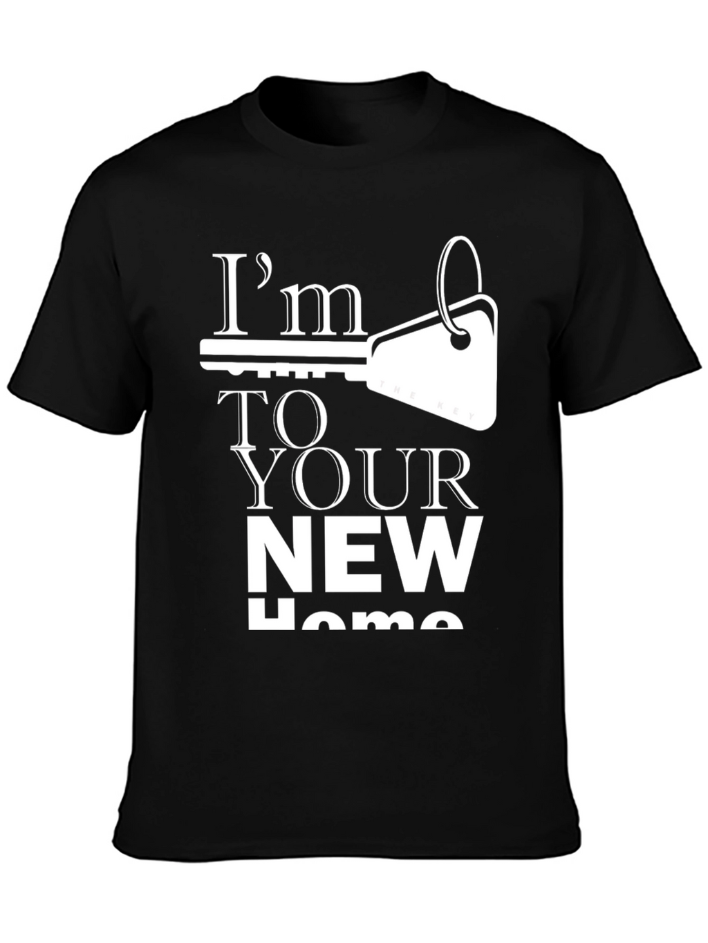 Im The Key To Your New Home T-Shirt