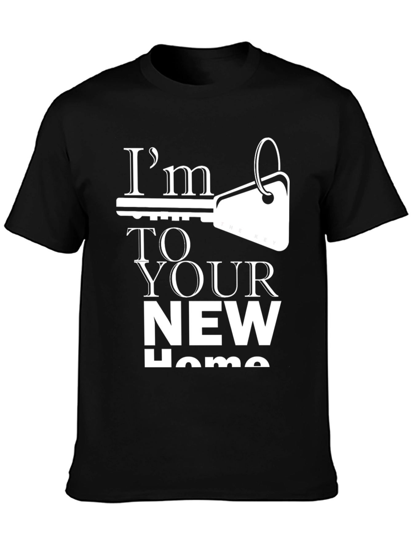 Im The Key To Your New Home T-Shirt