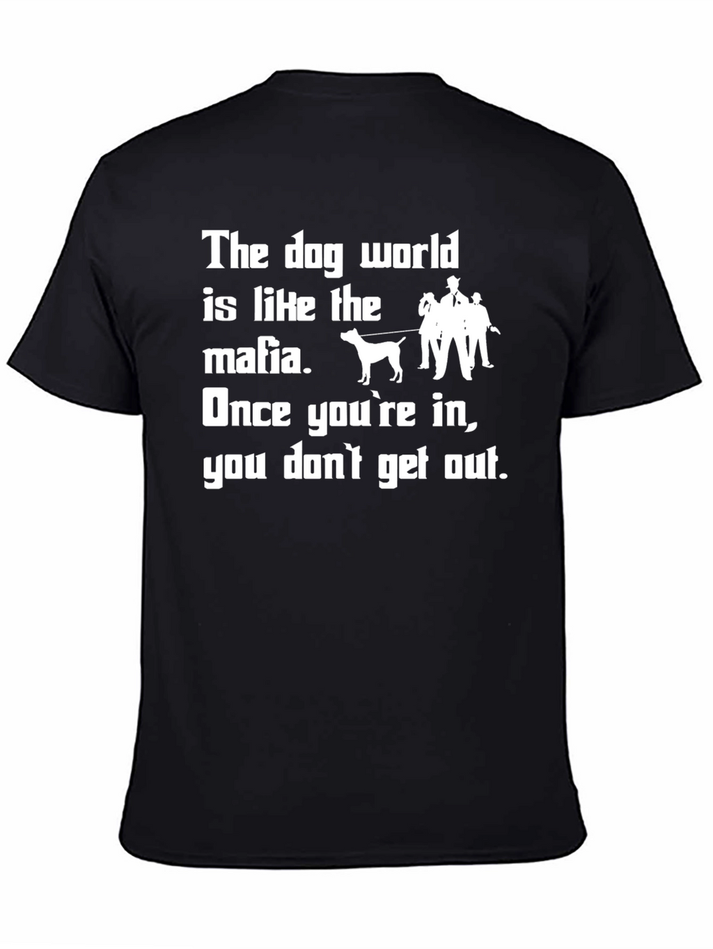 Dog World Mafia T-Shirt: Once Youre In...