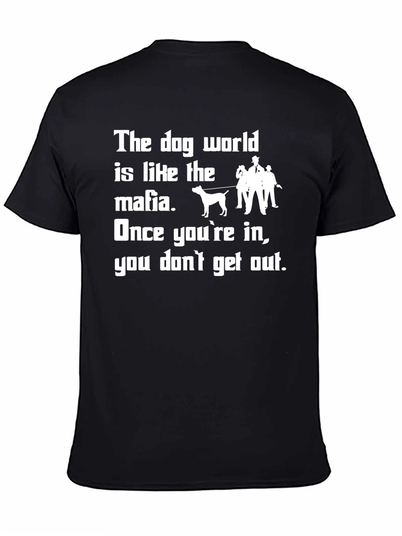 Dog World Mafia T-Shirt: Once Youre In...