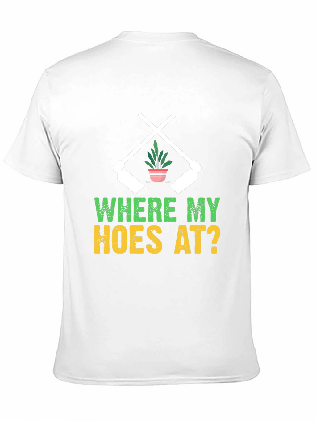 Where My Hoes At? Gardening T-Shirt