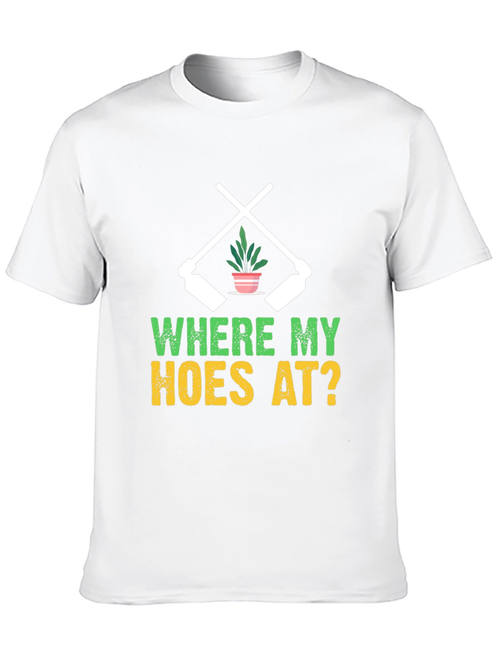 Where My Hoes At? Gardening T-Shirt