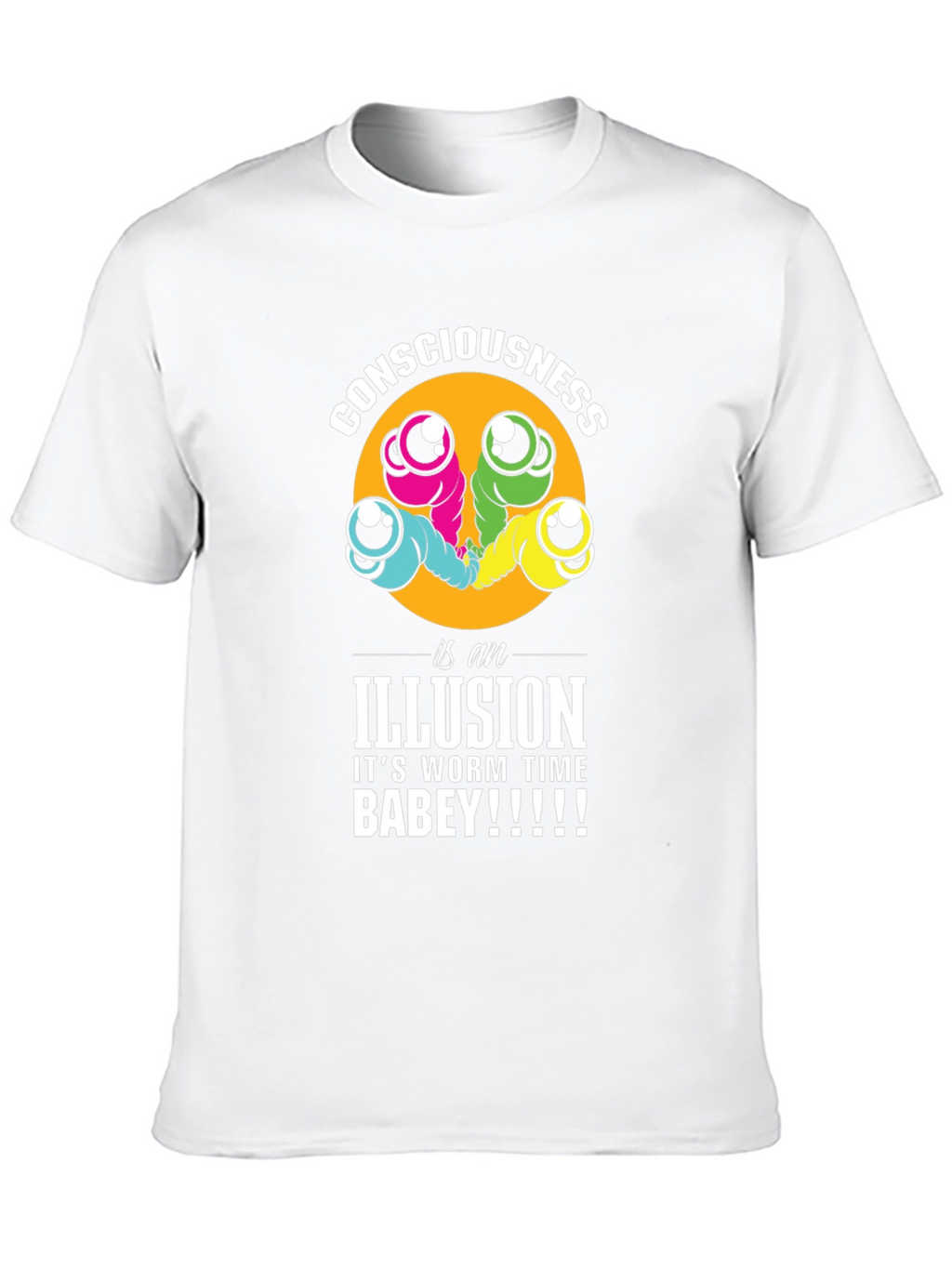 Consciousness Worms T-Shirt: Its Worm Time Babey!
