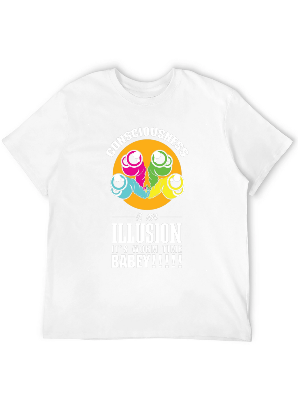 Consciousness Worms T-Shirt: Its Worm Time Babey!