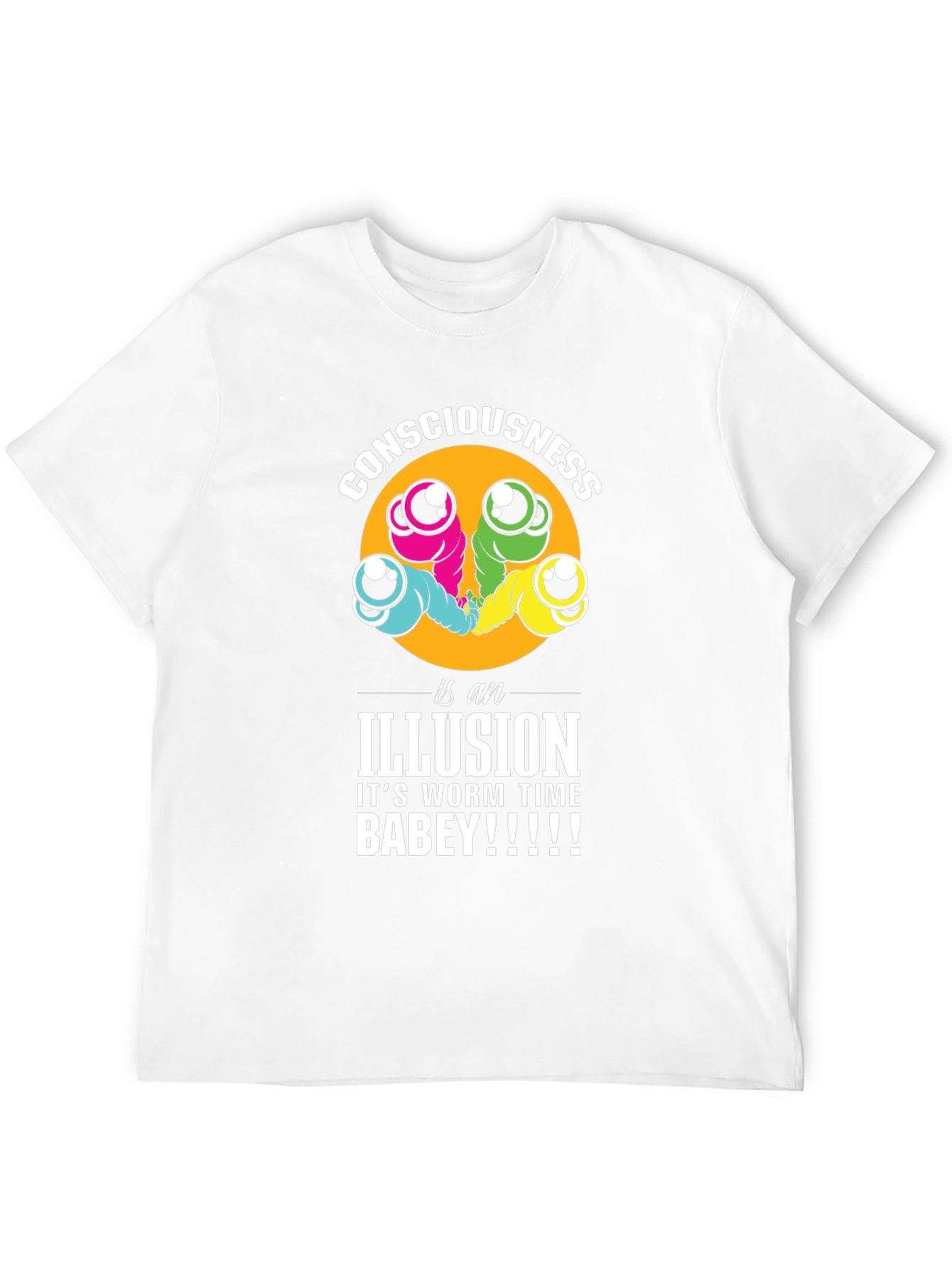 Consciousness Worms T-Shirt: Its Worm Time Babey!