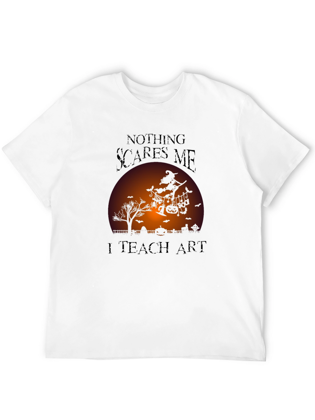 Nothing Scares Me I Teach Art Halloween T-Shirt