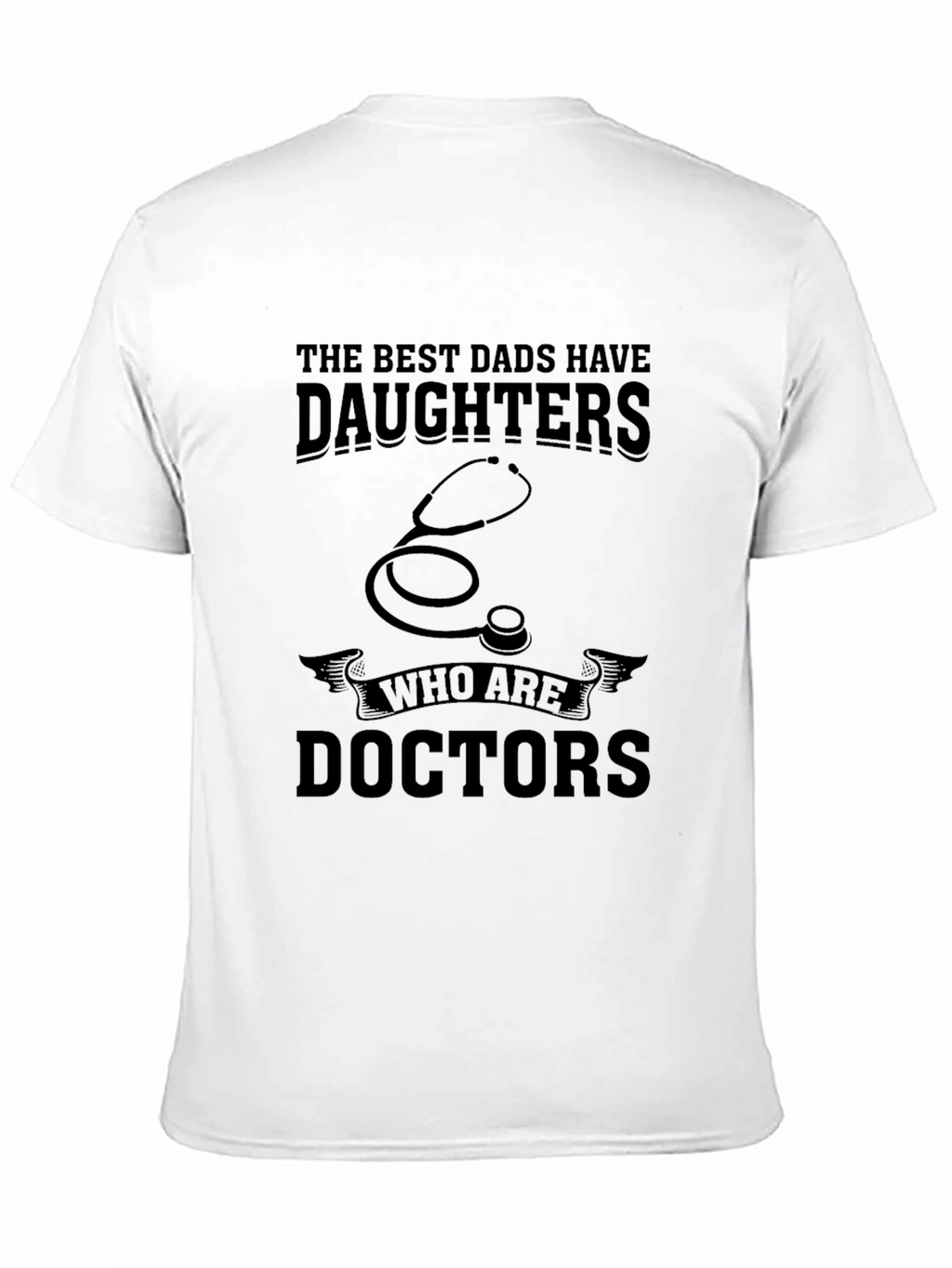 Best Dads Have Daughters Who are Doctors T-Shirt