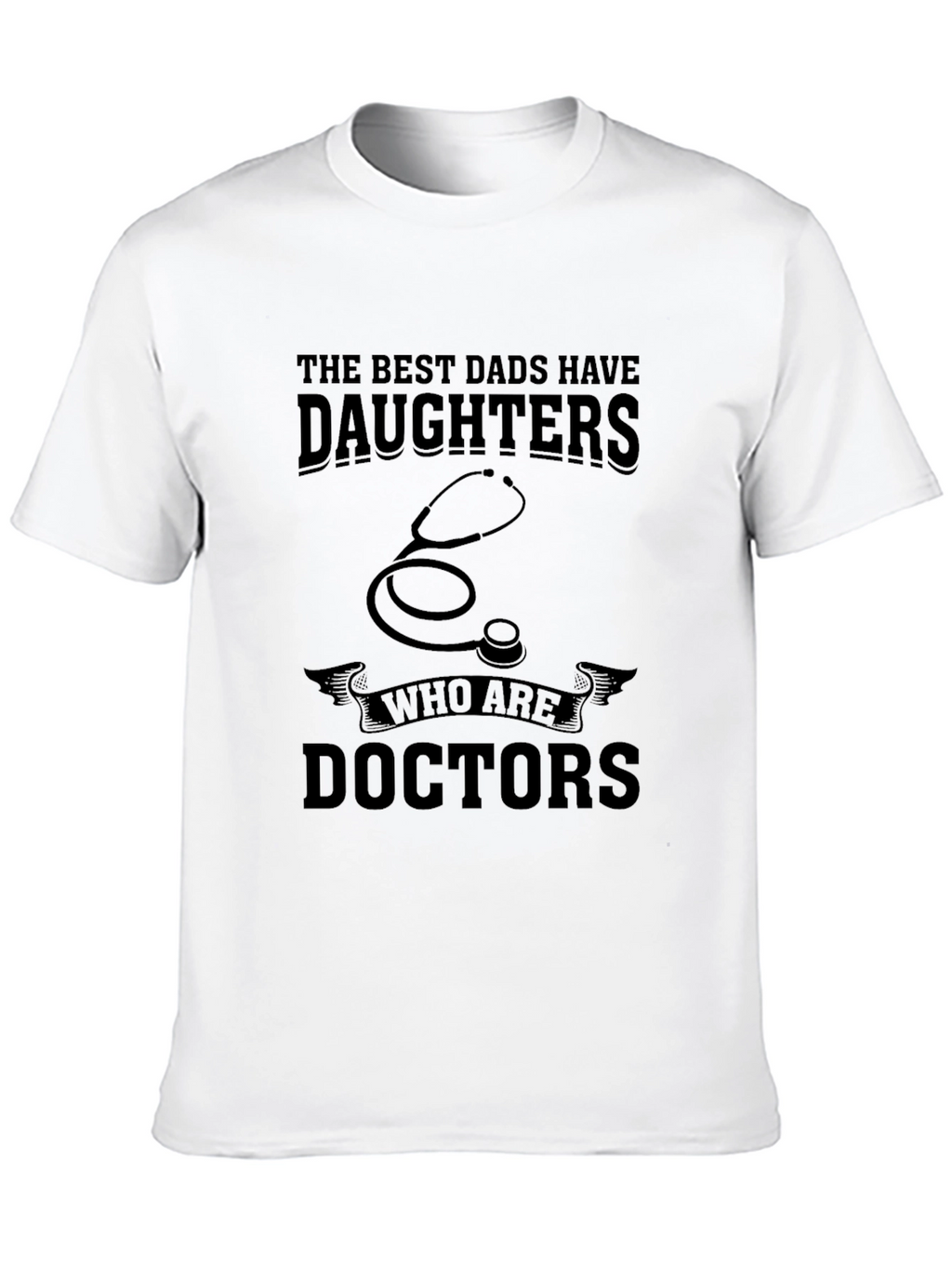 Best Dads Have Daughters Who are Doctors T-Shirt