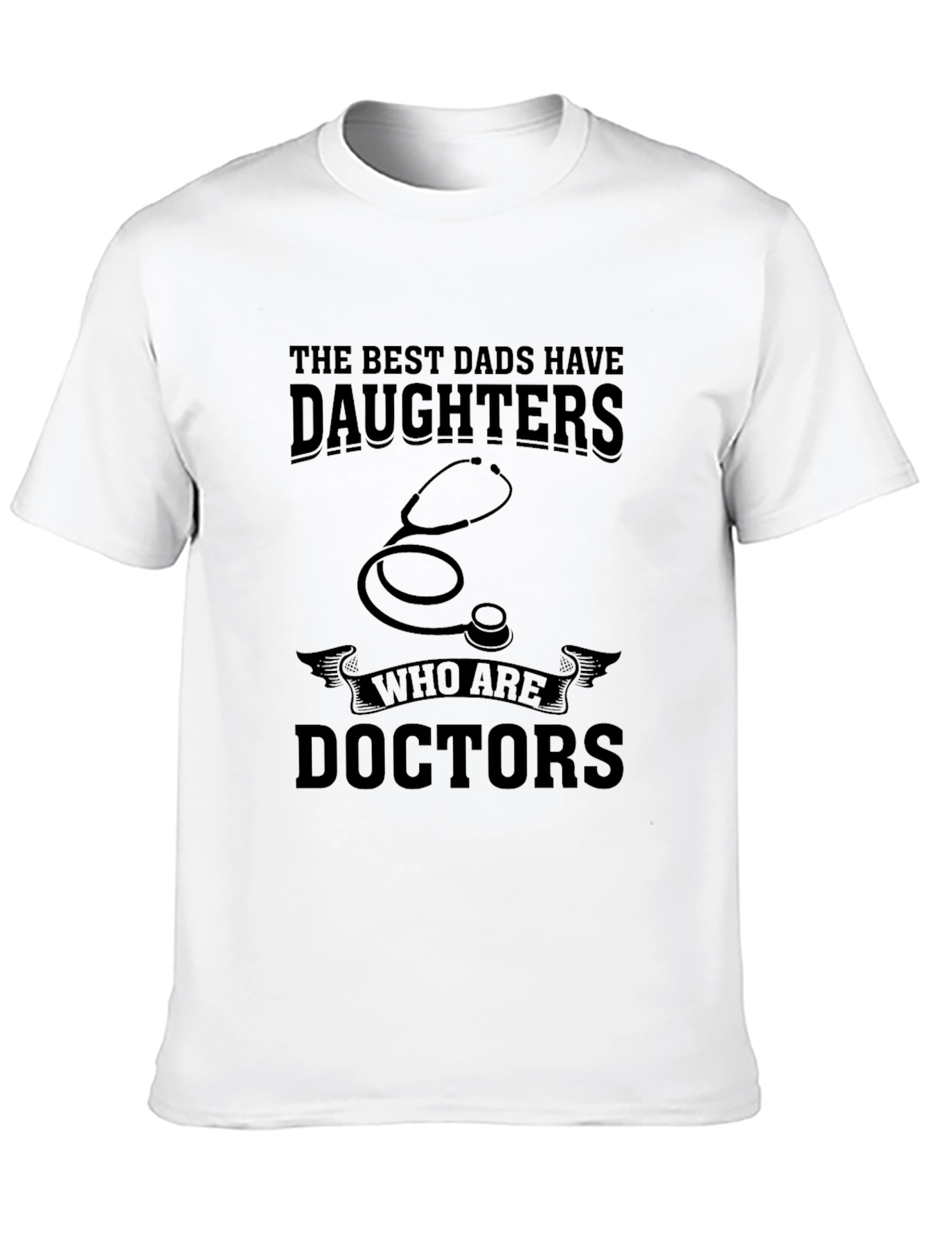 Best Dads Have Daughters Who are Doctors T-Shirt