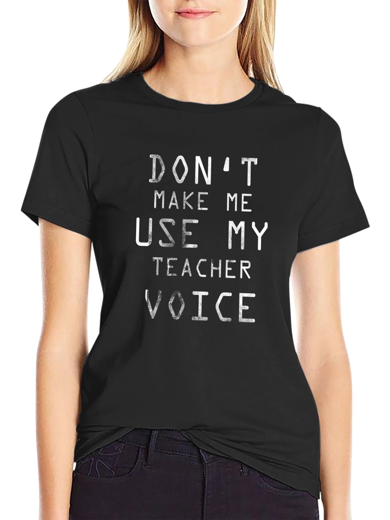 Dont Make Me Use My Teacher Voice T-Shirt
