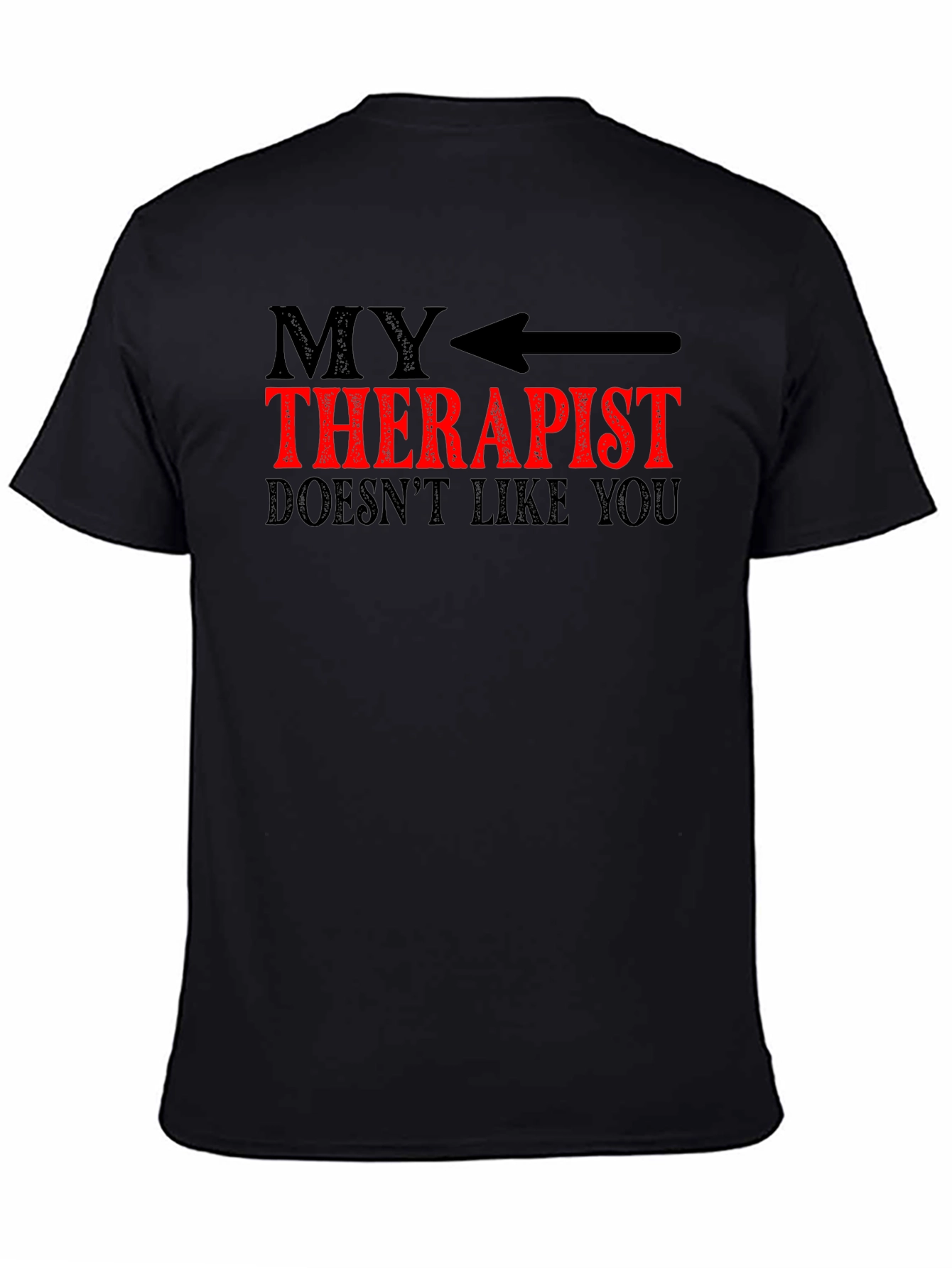 My Therapist Doesnt Like You Graphic Tee - Funny Sarcastic T-Shirt