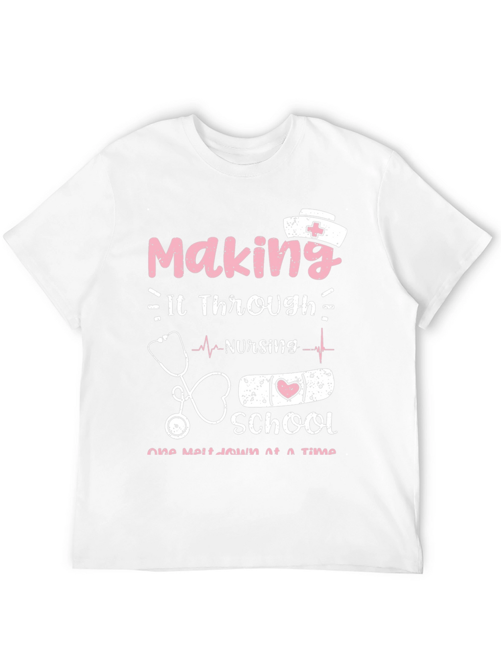 Nursing School T-Shirt: Making It Through