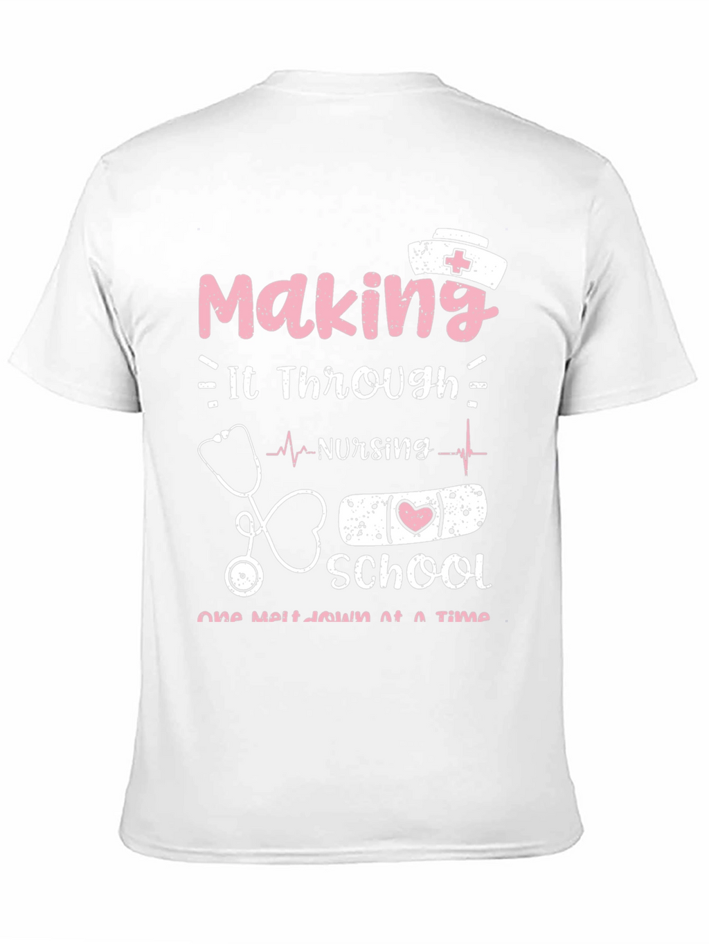 Nursing School T-Shirt: Making It Through