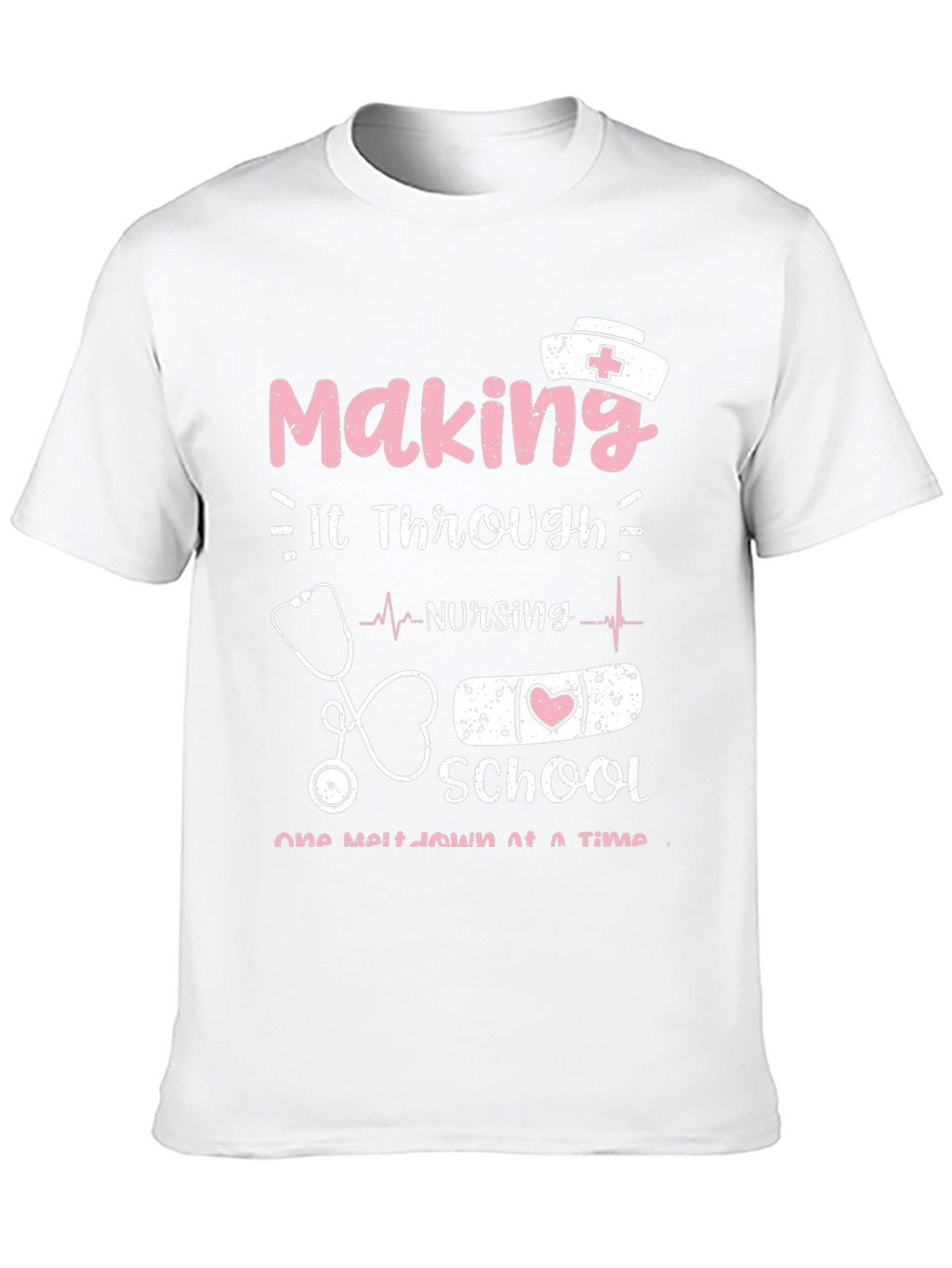 Nursing School T-Shirt: Making It Through