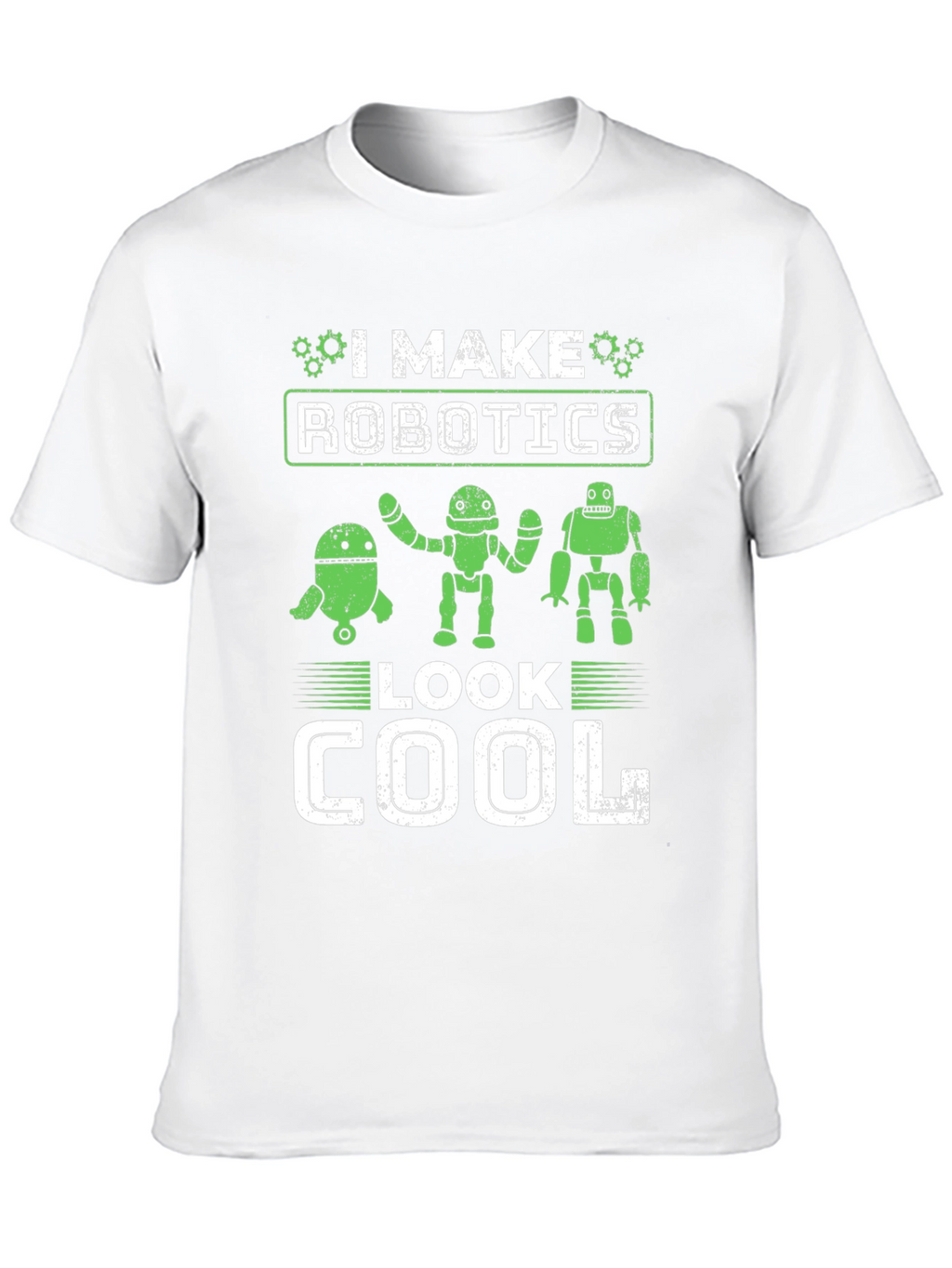 I Make Robotics Look Cool T-Shirt