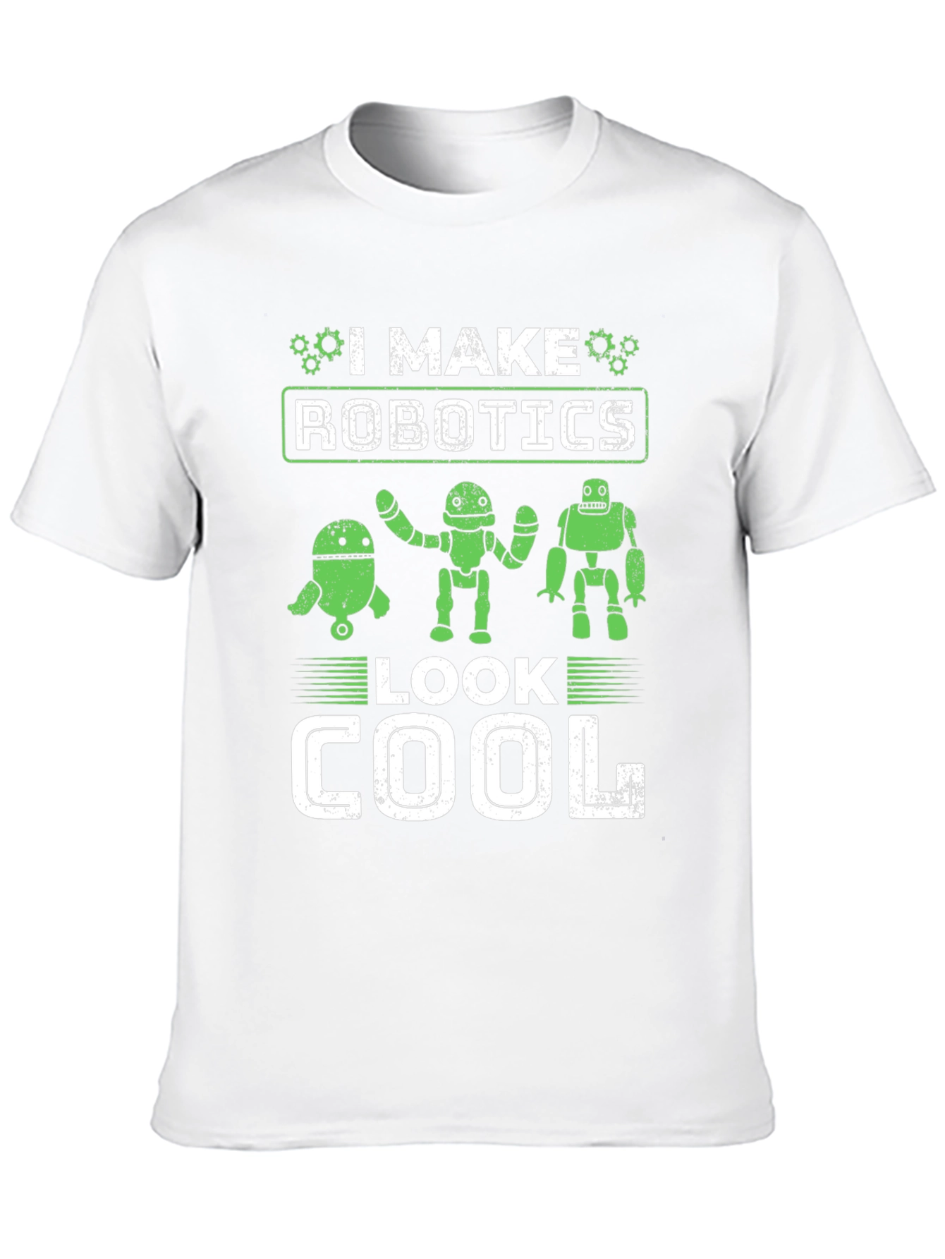 I Make Robotics Look Cool T-Shirt
