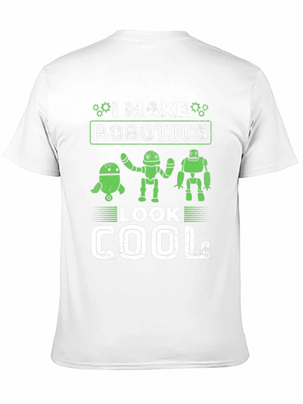 I Make Robotics Look Cool T-Shirt