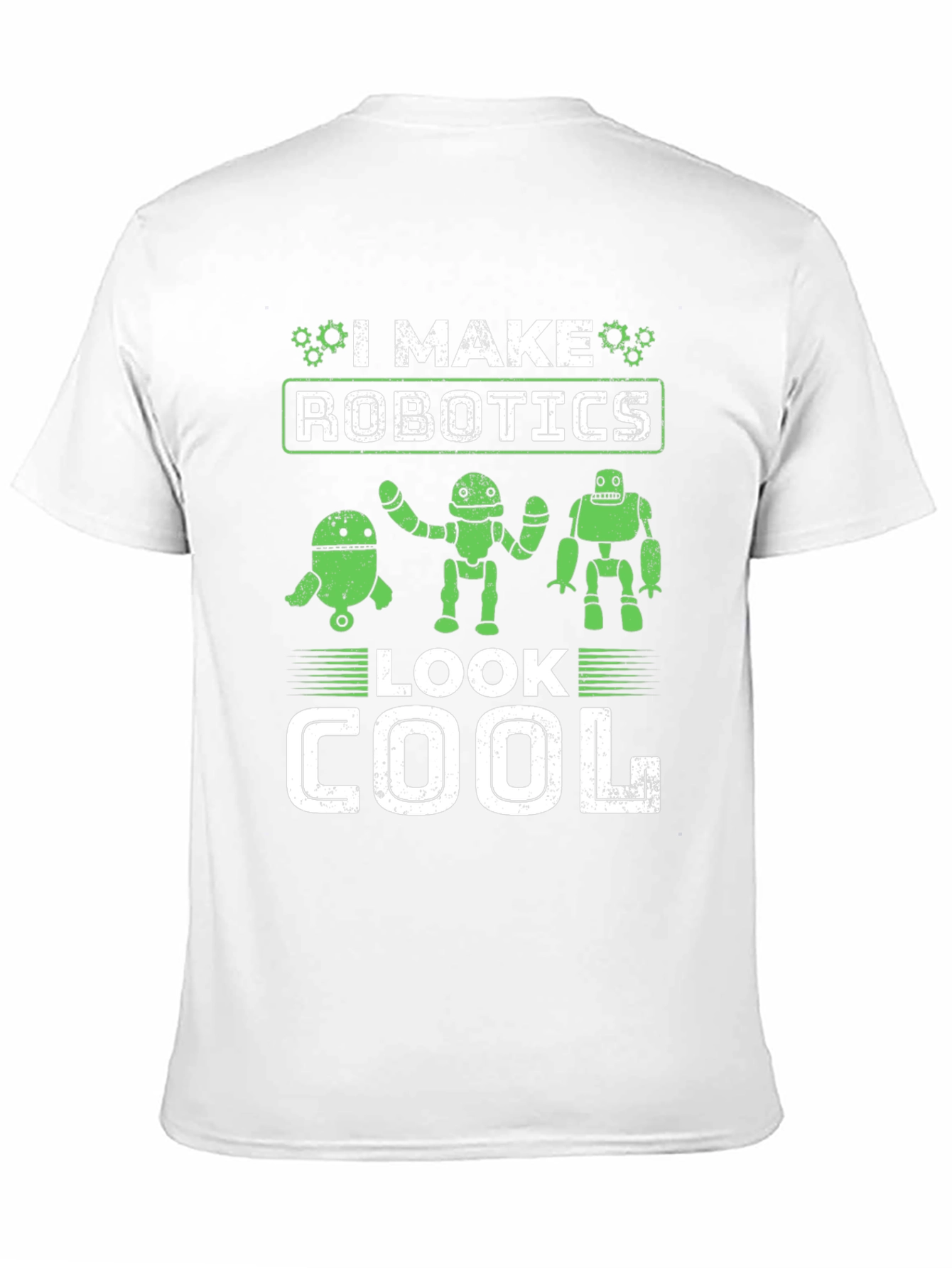 I Make Robotics Look Cool T-Shirt