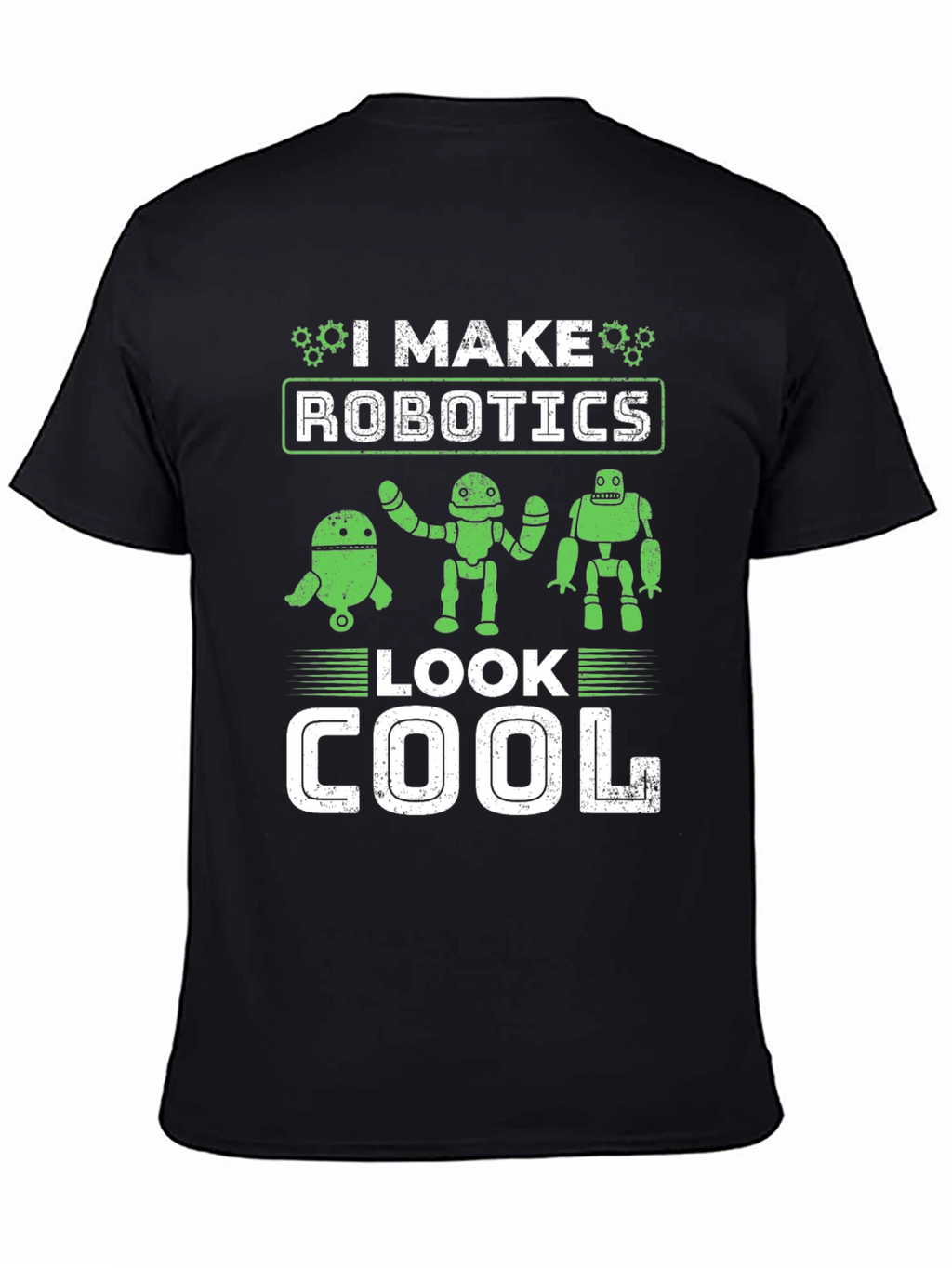 I Make Robotics Look Cool T-Shirt