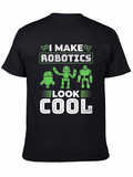 I Make Robotics Look Cool T-Shirt