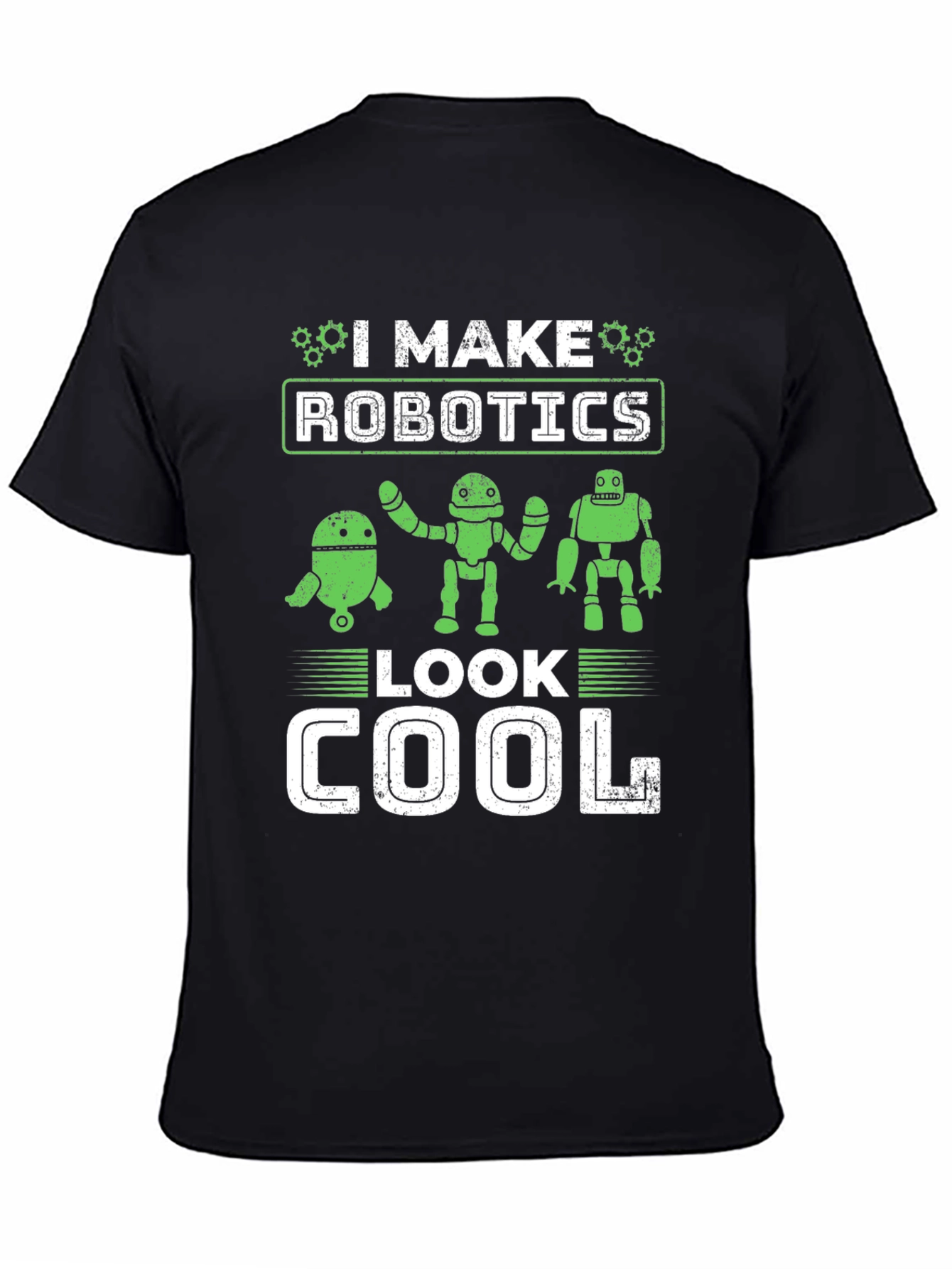I Make Robotics Look Cool T-Shirt