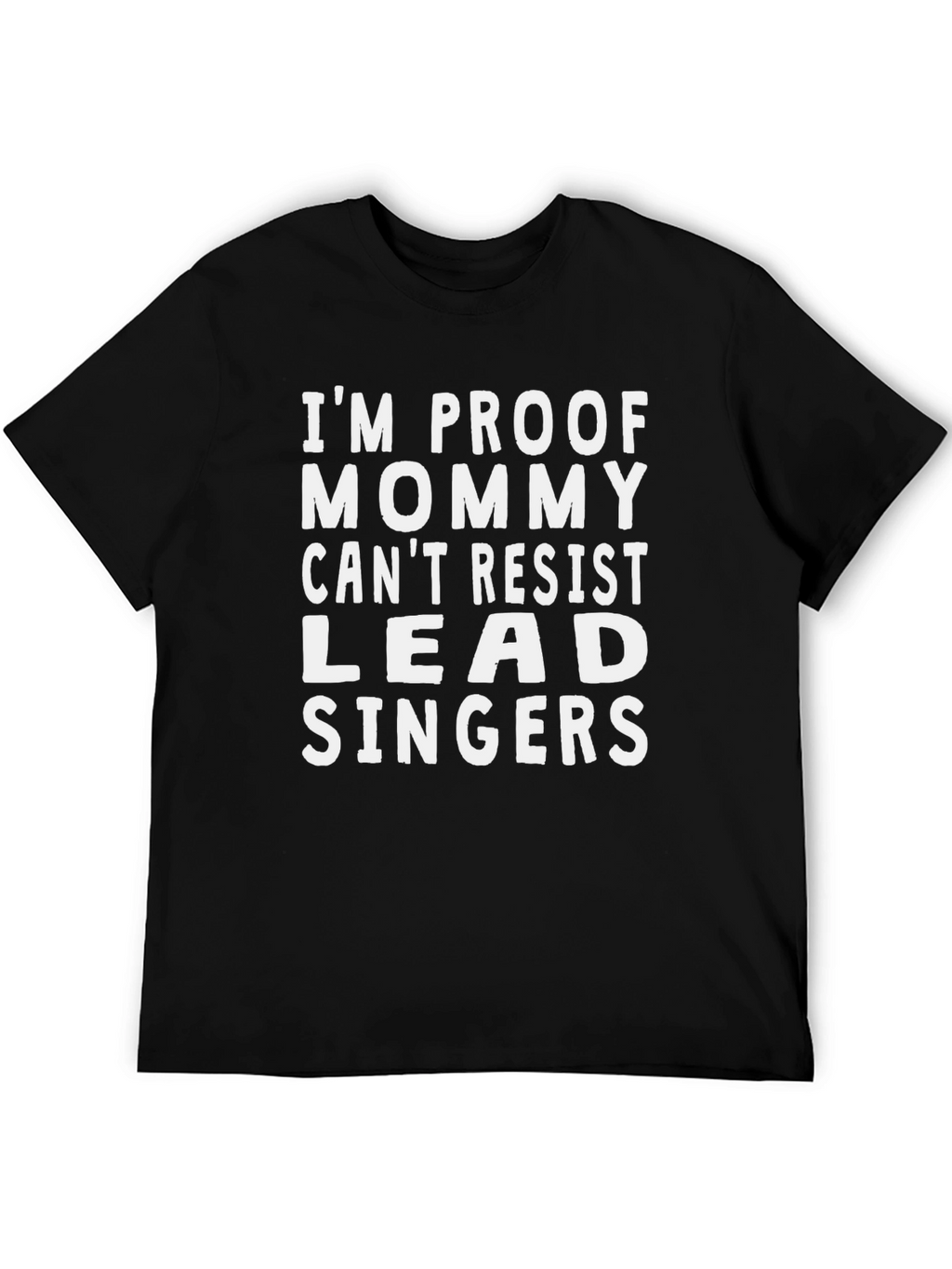 Im Proof Mommy Cant Resist Lead Singers T-Shirt
