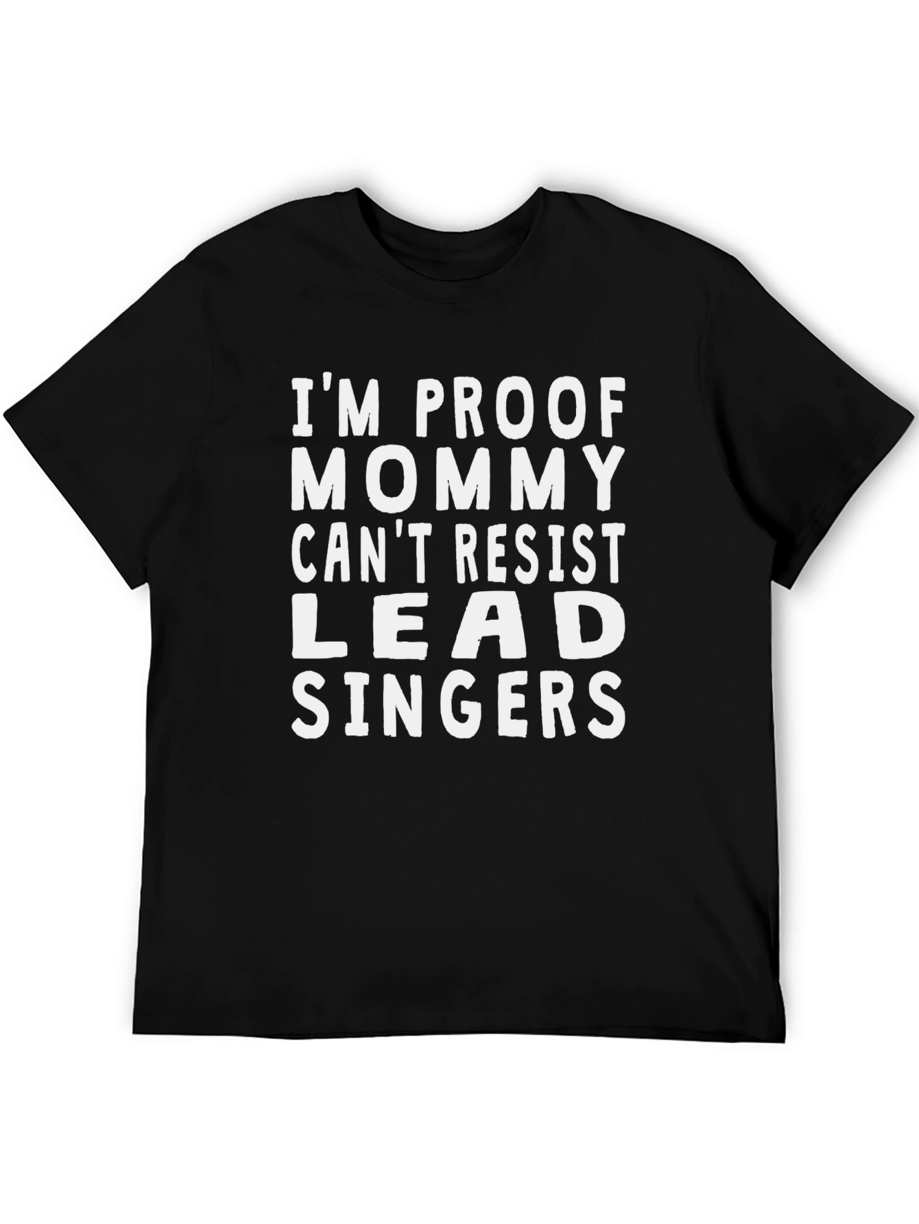 Im Proof Mommy Cant Resist Lead Singers T-Shirt