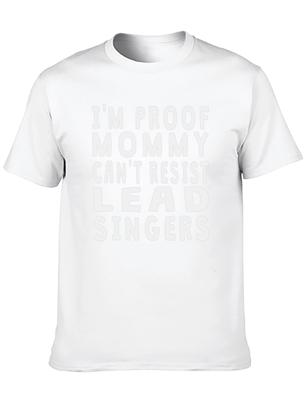 Im Proof Mommy Cant Resist Lead Singers T-Shirt