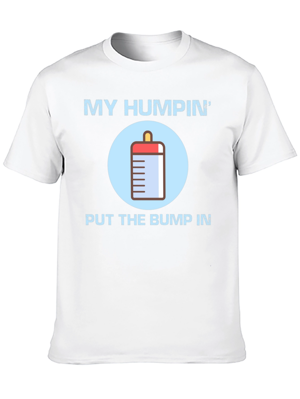 My Humpin Put The Bump In T-Shirt