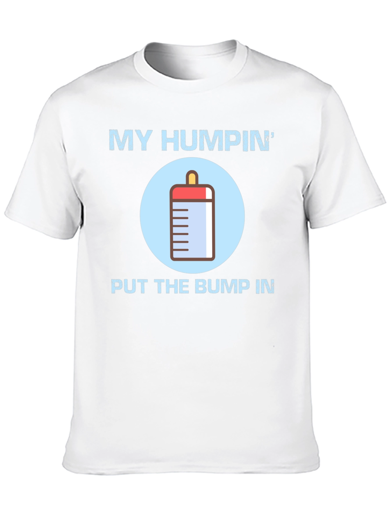 My Humpin Put The Bump In T-Shirt
