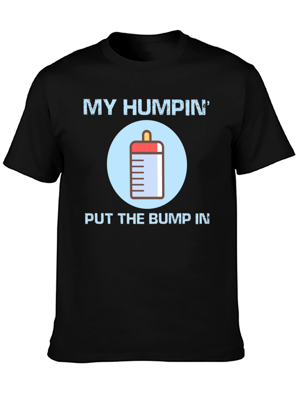 My Humpin Put The Bump In T-Shirt