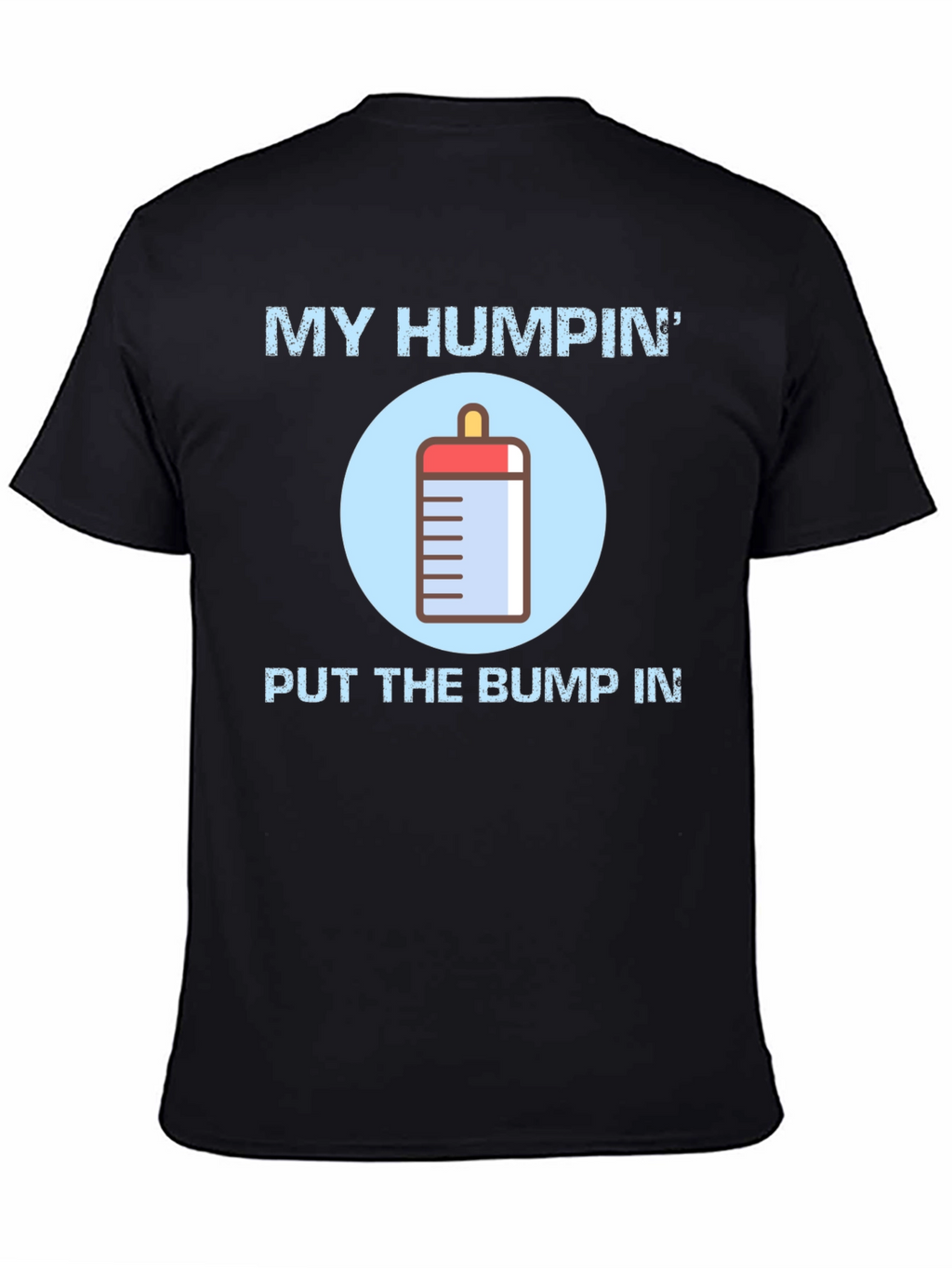 My Humpin Put The Bump In T-Shirt