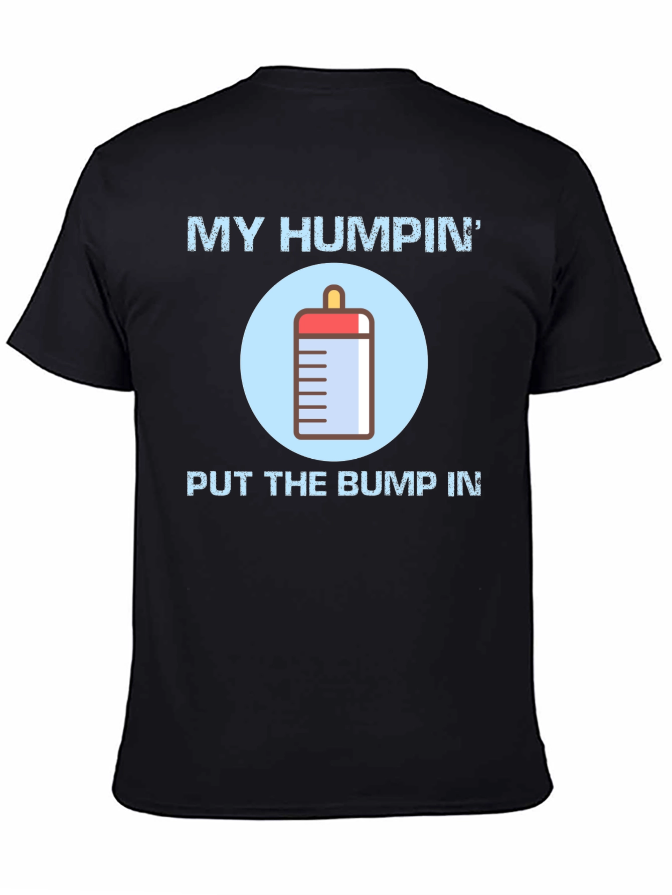 My Humpin Put The Bump In T-Shirt