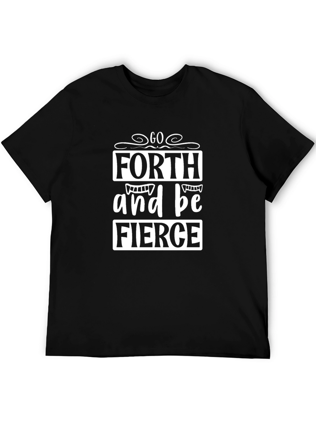 Go Forth and Be Fierce Graphic Tee