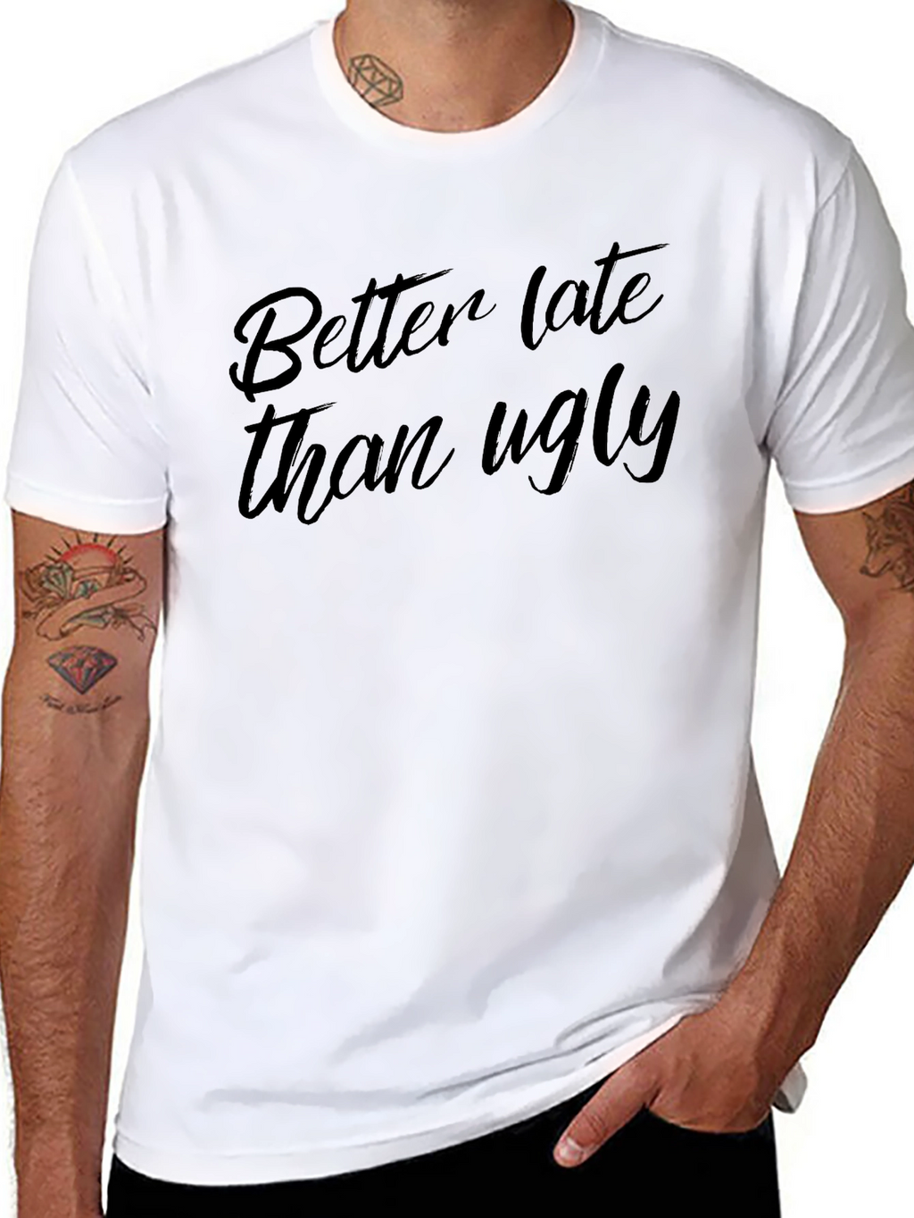 Better Late Than Ugly T-Shirt