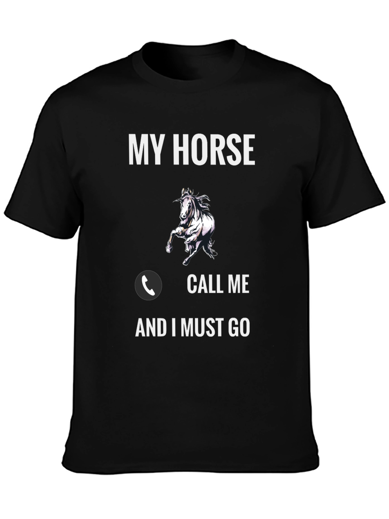 My Horse Call Me and I Must Go T-Shirt