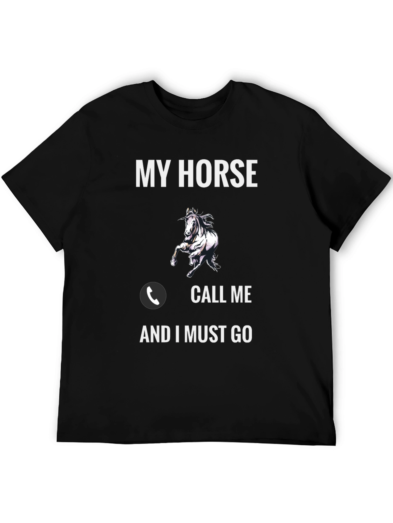 My Horse Call Me and I Must Go T-Shirt
