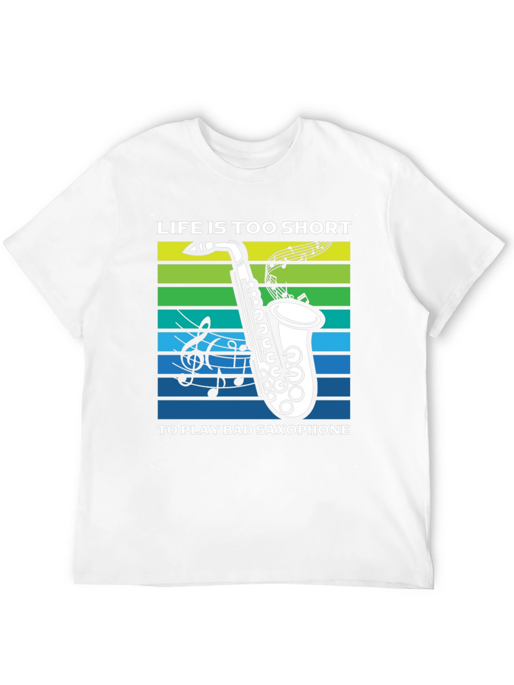 Life is Too Short Saxophone T-Shirt