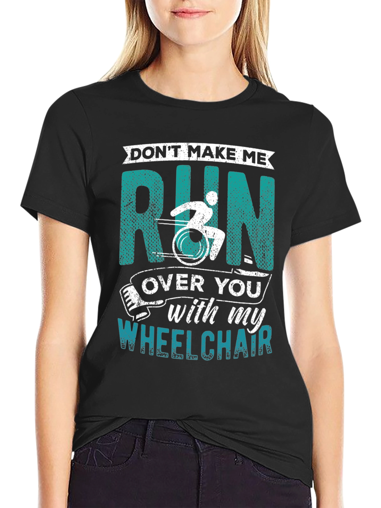 Dont Make Me Run Over You Wheelchair T-Shirt