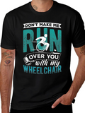 Dont Make Me Run Over You Wheelchair T-Shirt