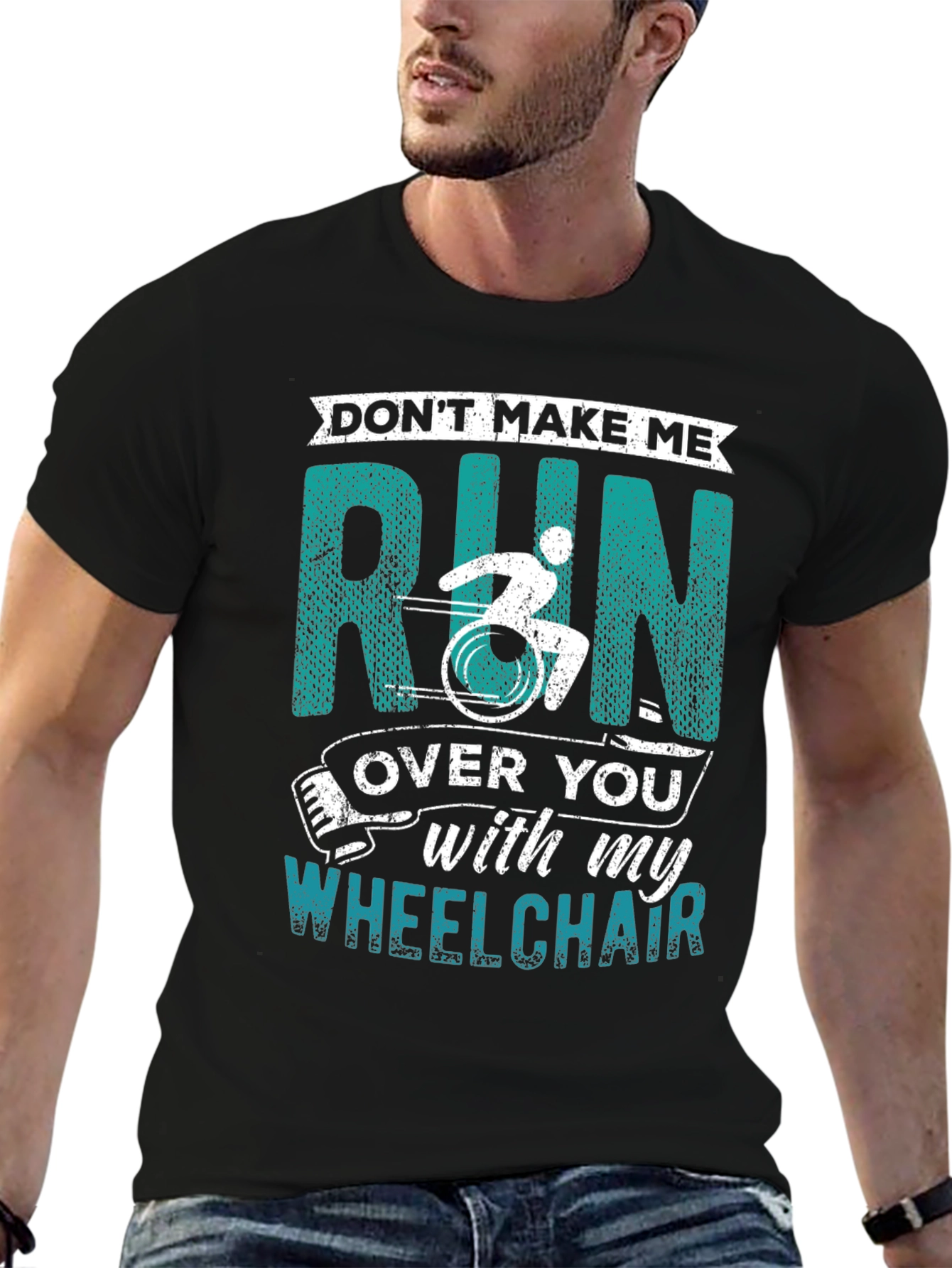 Dont Make Me Run Over You Wheelchair T-Shirt