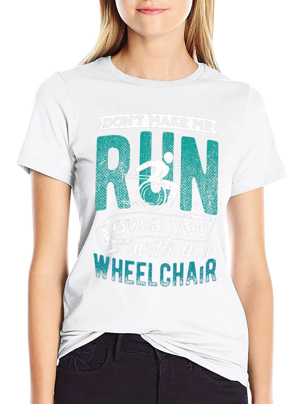 Dont Make Me Run Over You Wheelchair T-Shirt