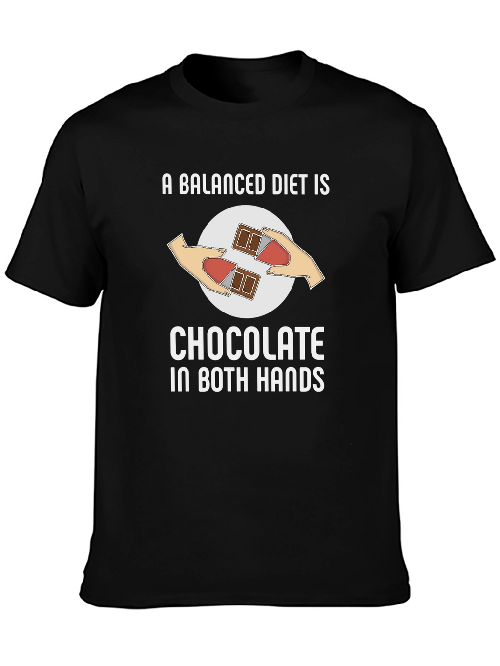 Chocolate in Both Hands T-Shirt Funny Balanced Diet